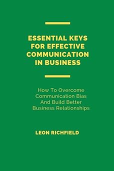 essential keys to effective communication in business how to overcome communication bias and build better