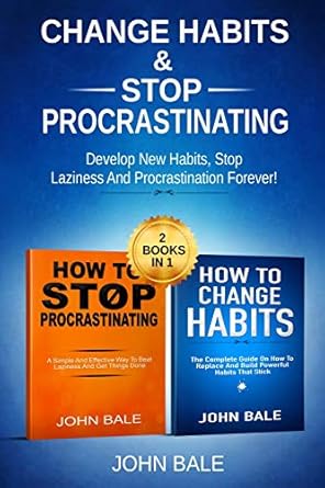 change habits and stop procrastinating develop new habits stop laziness and procrastination forever 1st