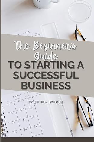 the beginners guide to starting a successful business learn the secrets to starting a profitable business