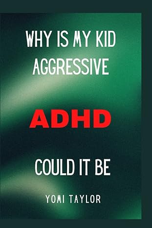 why is my kid aggressive could it be adhd 1st edition yomi taylor b0bntvxxyd, 979-8366485081