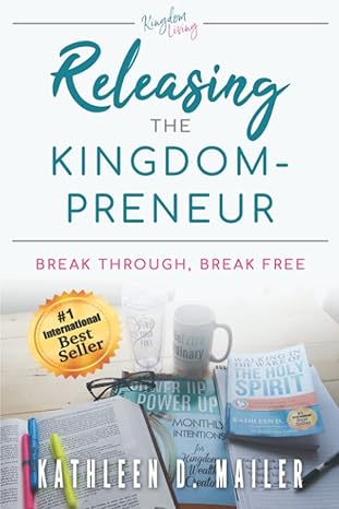 releasing the kingdom preneur break through break free 1st edition kathleen d mailer 1990191053,