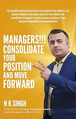 managers consolidate your position and move forward 1st edition n k singh 1636400345, 978-1636400341