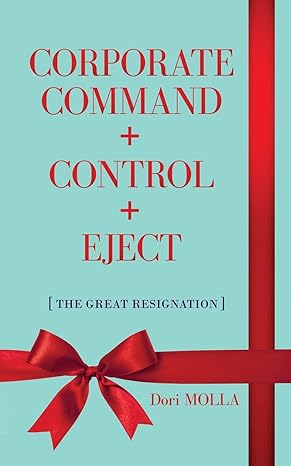 corporate command + control + eject the great resignation large type / large print edition dori molla