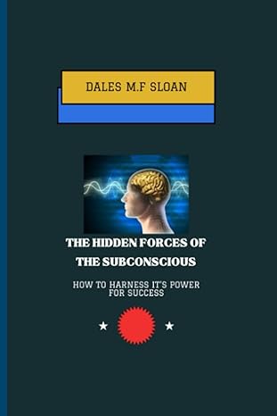 the hidden forces of the subconscious how to harness its power for success 1st edition dales m f sloan