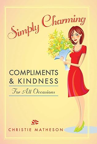 simply charming compliments and kindness for all occasions 1st edition christie matheson 1616085827,