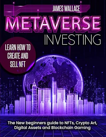 metaverse investing the new beginners guide to nfts crypto art digital assets and blockchain gaming 1st