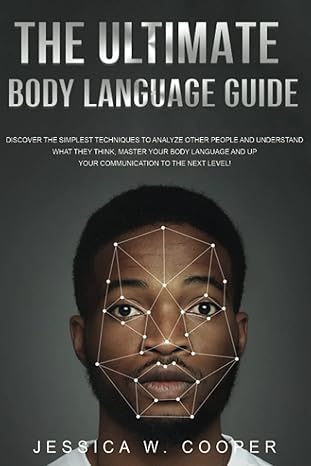 the ultimate body language guide discover the simplest techniques to analyze other people and understand what