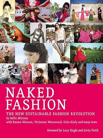 naked fashion the new sustainable fashion revolution 1st edition safia minney ,lucy siegle ,livia firth