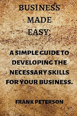 business made easy a simple guide to developing the necessary skills for your business 1st edition frank