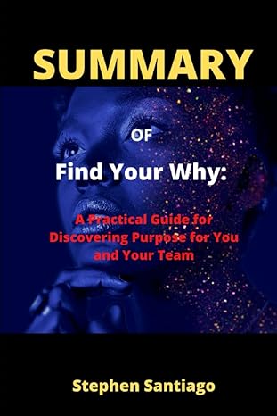 summary of find your why a practical guide for discovering purpose for you and your team by simon sinek david