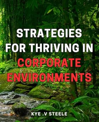 strategies for thriving in corporate environments unlocking success effective techniques for excelling in the