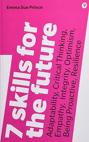 7 skills for the future adaptability critical thinking empathy integrity optimism being proactive resilience