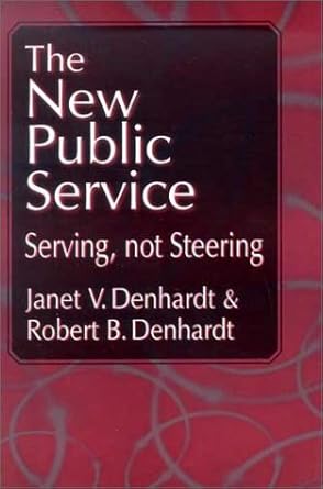 new public service the serving not steering 1st edition janet v denhardt ,robert b denhardt 0765608464,