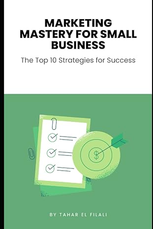 marketing mastery for small business the top 10 strategies for success mastering the art of small business