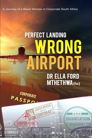 perfect landing wrong airport a journey of a black woman in corporate south africa 1st edition dr ella ford