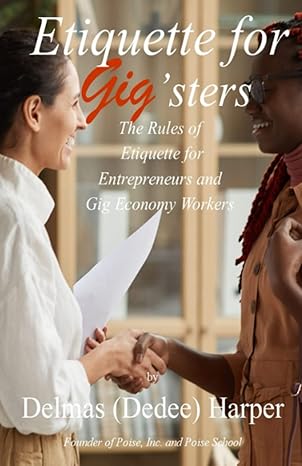 etiquette for gigsters the rules of etiquette for entrepreneurs and gig economy workers 1st edition delmas