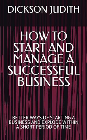 how to start and manage a successful business better ways of starting a business and explode within a short