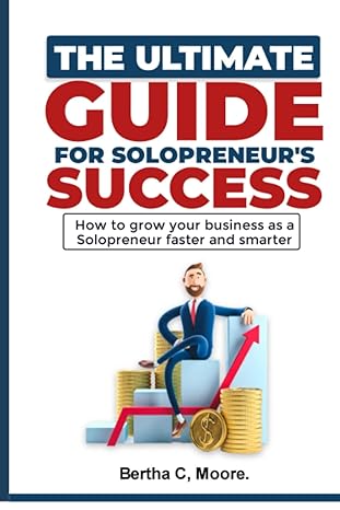 the ultimate guide for solopreneurs success how to grow your business as a solopreneur faster and smarter 1st