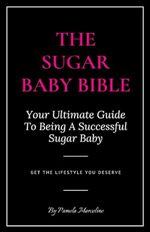 the sugar baby bible get the lifestyle you deserve 1st edition pamela marceline b08mhdm4mq, 979-8557559850