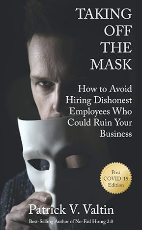 taking off the mask how to avoid hiring dishonest employees who could ruin your business 1st edition patrick