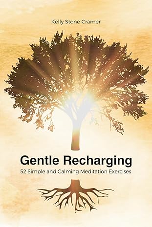 gentle recharging 52 simple and calming meditation exercises 1st edition kelly stone cramer b0cr1fst85,