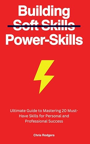 building power skills ultimate guide to mastering 20 must have skills for personal and professional success