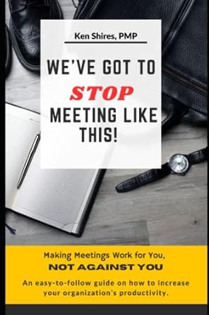 we have got to stop meeting like this an easy to follow guide on how to increase your organizations