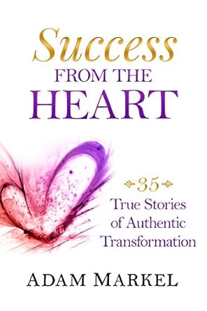 success from the heart 1st edition adam markel ,elena pezzini ,julia erickson ,douglas c curtiss ,anjanette