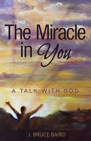 the miracle in you 1st edition j bruce baird 1627473912, 978-1627473910