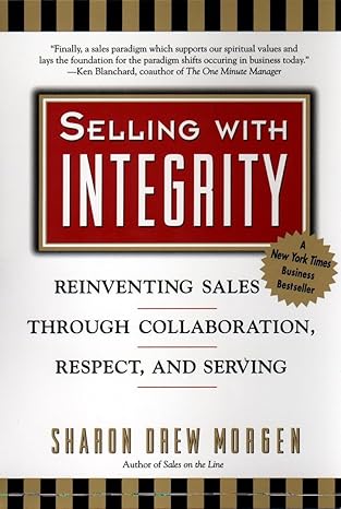 selling with integrity reinventing sales through collaboration respect and serving 1st edition sharon drew