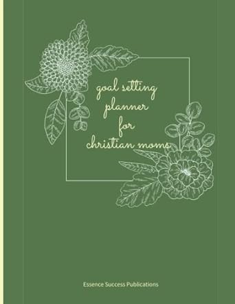 goals planner for christian moms a beautiful green workbook for goal setting and achieving 1st edition