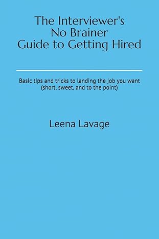 the interviewers no brainer guide to getting hired basic tips and tricks to landing the job you want 1st