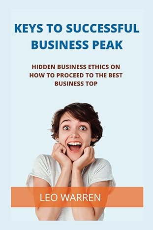 keys to successful business peak hidden business ethics on how to proceed to the best business top 1st