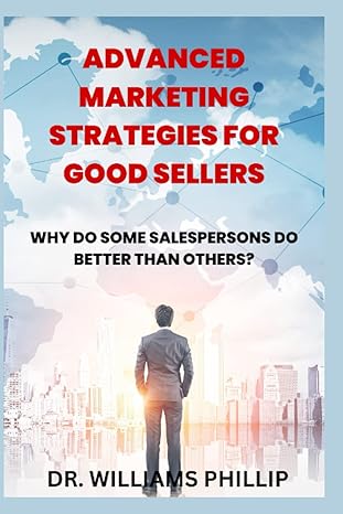 advanced marketing strategies for good sellers why do some salespersons do better than others 1st edition dr