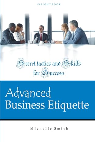 advanced business etiquette secret tactics and skills for success 1st edition michelle smith b09qf44fs3,