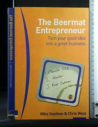 the beermat entrepreneur turn your good idea into a great business 1st edition mike southon ,chris west