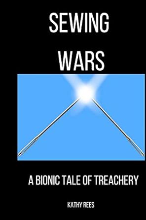 sewing wars a bionic tale of treachery 1st edition ms kathy v rees 1725833573, 978-1725833579