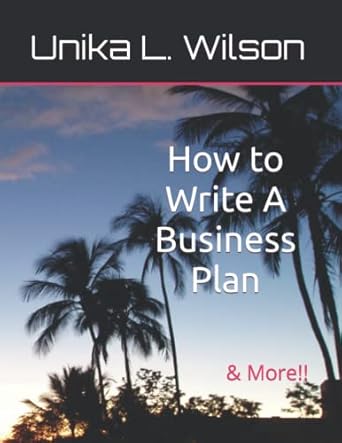 how to write a business plan and more 1st edition unika l wilson ,tracy n brown ,alexander s warren