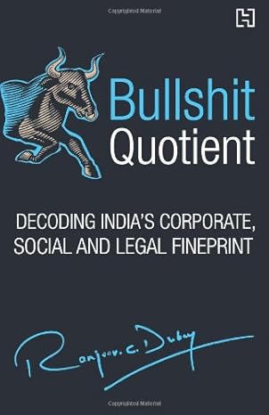 bullshit quotient decoding indias corporate social and legal fineprint 1st edition ranjeev dubey 9350095092,