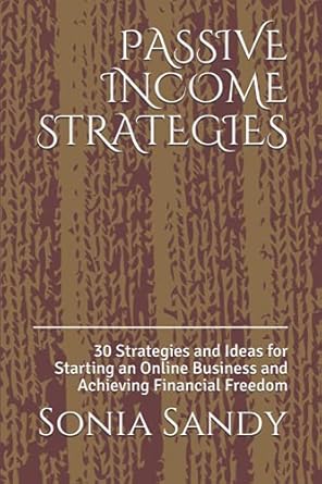 passive income strategies 30 strategies and ideas for starting an online business and achieving financial