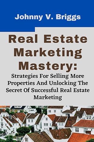 real estate marketing mastery strategies for selling more properties and unlocking the secret of successful