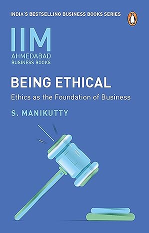 iima being ethical ethics as the foundation of business 1st edition prof s manikutty 818400138x,