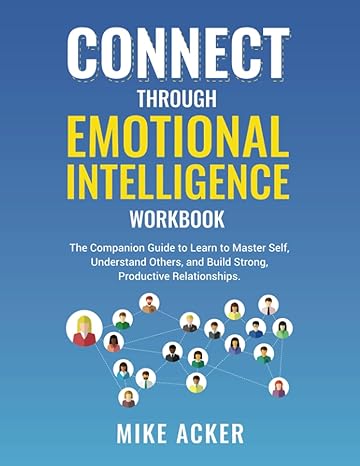 connect through emotional intelligence workbook the companion guide to learn to master self understand others