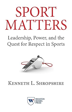 sport matters leadership power and the quest for respect in sports 1st edition kenneth l shropshire