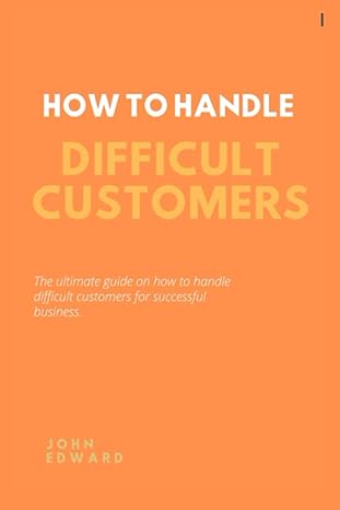 how to handle difficult customers the ultimate guide on how to handle difficult customers for successful