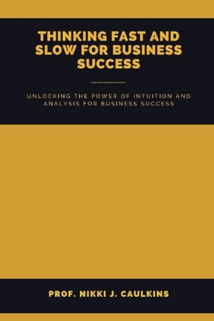 thinking fast and slow for business success unlocking the power of intuition and analysis for business