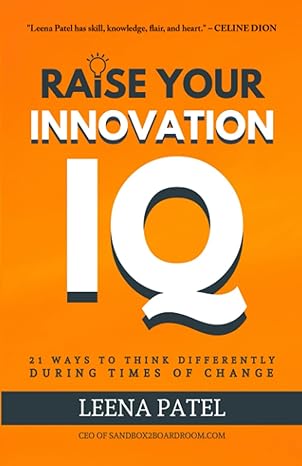 raise your innovation iq 21 ways to think differently during times of change 1st edition leena patel ,randall