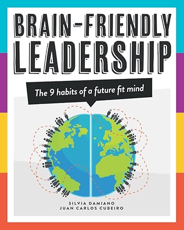 brain friendly leadership the 9 habits of a future fit mind 1st edition silvia damiano ,juan carlos cubeiro