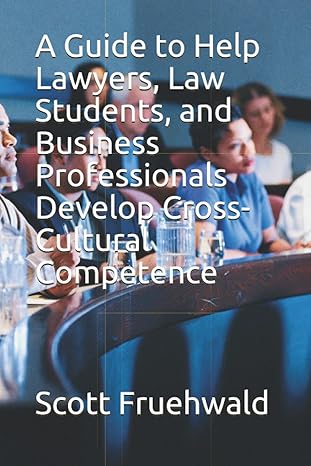 a guide to help lawyers law students and business professionals develop cross cultural competence 1st edition