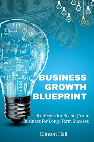 business growth blueprint strategies for scaling your business for long term success 1st edition clinton hall